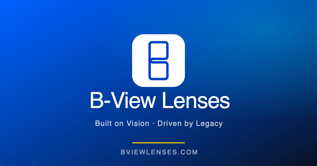 B-View Lenses · Built on Vision. Driven by Legacy.